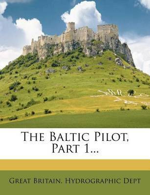 The Baltic Pilot, Part 1...(English, Paperback, unknown)