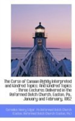 The Curse of Canaan Rightly Interpreted and Kindred Topics(English, Paperback, Henry Edgar Pa Reformed Dutch Church (E)