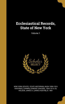 Ecclesiastical Records, State of New York; Volume 1(English, Hardcover, Hastings Hugh 1856-1916)
