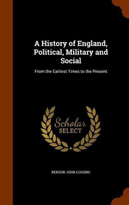A History of England, Political, Military and Social(English, Hardcover, Lossing Benson John)