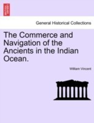 The Commerce and Navigation of the Ancients in the Indian Ocean. Vol. II.(English, Paperback, Vincent William)