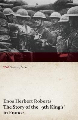 The Story of the 9th King's in France (Wwi Centenary Series)(English, Paperback, Roberts Enos Herbert)