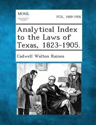 Analytical Index to the Laws of Texas, 1823-1905.(English, Paperback, Raines Cadwell Walton)
