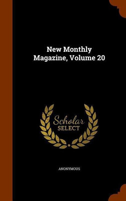 New Monthly Magazine, Volume 20(English, Hardcover, Anonymous)