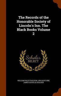 The Records of the Honorable Society of Lincoln's Inn. The Black Books Volume 2(English, Hardcover, Baildon William Paley)