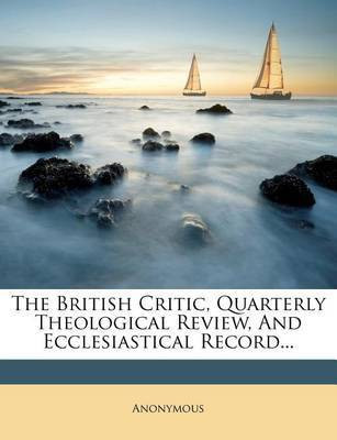 The British Critic, Quarterly Theological Review, And Ecclesiastical Record...(English, Paperback, Anonymous)