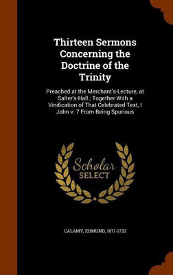 Thirteen Sermons Concerning the Doctrine of the Trinity(English, Hardcover, Calamy Edmund)