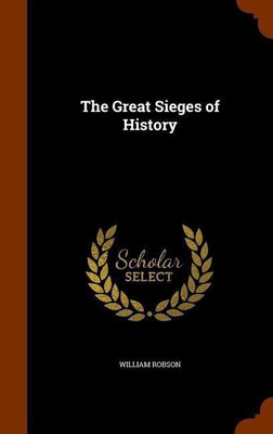 The Great Sieges of History(English, Hardcover, Robson William)