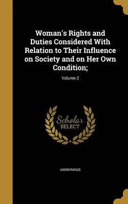 Woman's Rights and Duties Considered With Relation to Their Influence on Society and on Her Own Condition;; Volume 2(English, Hardcover, unknown)