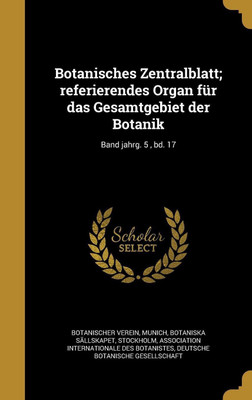 Botanisches Zentralblatt; referierendes Organ fur das Gesamtgebiet der Botanik; Band jahrg. 5, bd. 17(German, Hardcover, unknown)