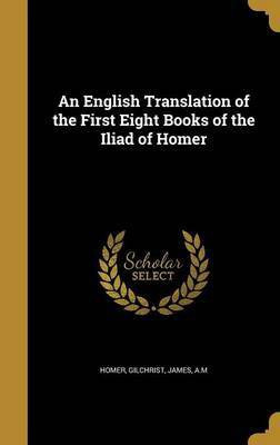 An English Translation of the First Eight Books of the Iliad of Homer(English, Hardcover, unknown)