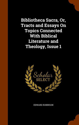 Bibliotheca Sacra, Or, Tracts and Essays On Topics Connected With Biblical Literature and Theology, Issue 1(English, Hardcover, Robinson Edward)