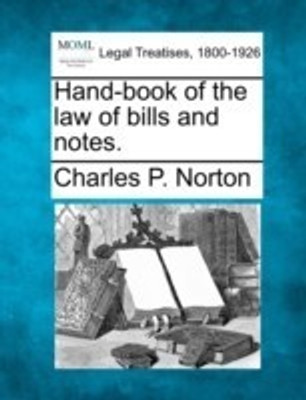 Hand-book of the law of bills and notes.(English, Paperback, Norton Charles P)