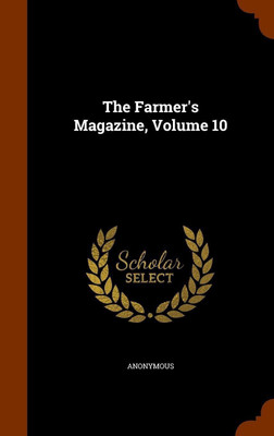 The Farmer's Magazine, Volume 10(English, Hardcover, Anonymous)
