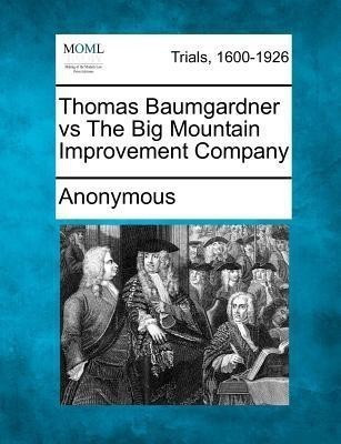 Thomas Baumgardner Vs the Big Mountain Improvement Company(English, Paperback, Anonymous)