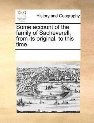Some Account of the Family of Sacheverell, from Its Original, to This Time.(English, Paperback, Multiple Contributors See Notes)