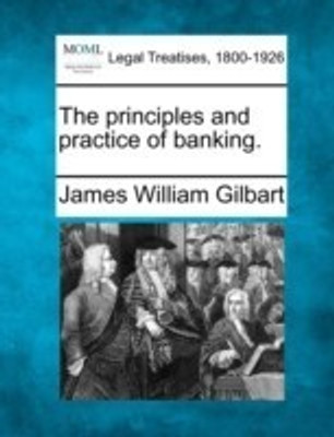 The principles and practice of banking.(English, Paperback, Gilbart James William)