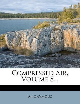Compressed Air, Volume 8...(English, Paperback, Anonymous)