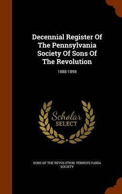 Decennial Register Of The Pennsylvania Society Of Sons Of The Revolution(English, Hardcover, unknown)
