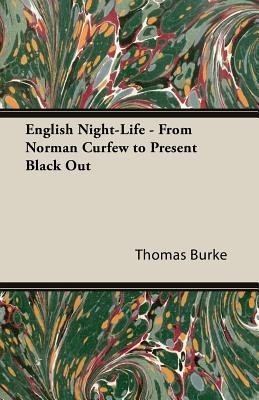 English Night-Life - From Norman Curfew to Present Black Out(English, Paperback, Burke Thomas)