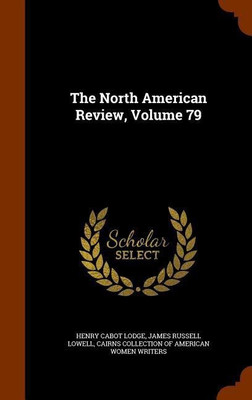 The North American Review, Volume 79(English, Hardcover, Lodge Henry Cabot)