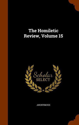The Homiletic Review, Volume 15(English, Hardcover, Anonymous)