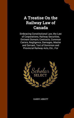 A Treatise On the Railway Law of Canada(English, Hardcover, Abbott Harry)