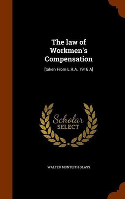 The law of Workmen's Compensation(English, Hardcover, Glass Walter Monteith)