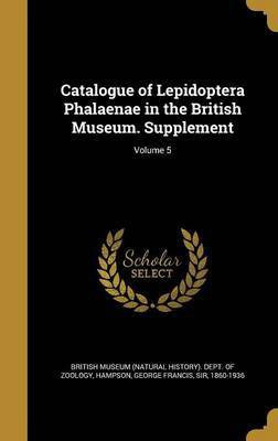 Catalogue of Lepidoptera Phalaenae in the British Museum. Supplement; Volume 5(English, Hardcover, unknown)