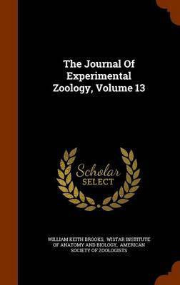 The Journal Of Experimental Zoology, Volume 13(English, Hardcover, Brooks William Keith)