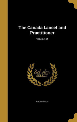 The Canada Lancet and Practitioner; Volume 44(English, Hardcover, unknown)