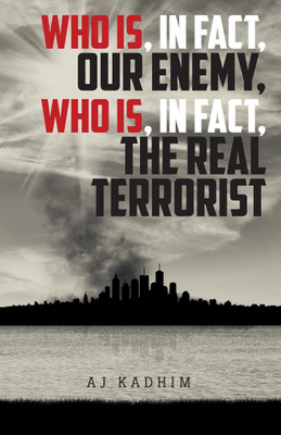 Who Is, In Fact, Our Enemy, Who Is, In Fact, The Real Terrorist(English, Paperback, Kadhim Aj)
