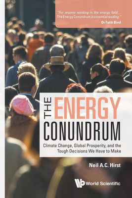 Energy Conundrum, The: Climate Change, Global Prosperity, And The Tough Decisions We Have To Make(English, Paperback, Hirst Neil A C)