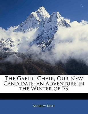 The Gaelic Chair; Our New Candidate; An Adventure in the Winter of '79(English, Paperback, Lyell Andrew)