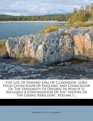 The Life Of Edward Earl Of Clarendon, Lord High Chancellor Of England, And Chancellor Of The University Of Oxford(English, Paperback, unknown)