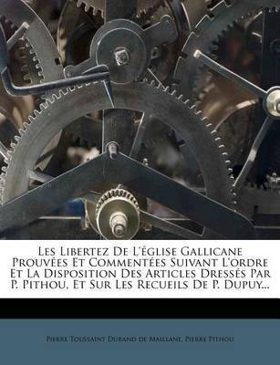 Les Libertez De L'eglise Gallicane Prouvees Et Commentees Suivant L'ordre Et La Disposition Des Articles Dresses Par P. Pithou, Et Sur Les Recueils De P. Dupuy...(French, Paperback, Pithou Pierre) Les Libertez De L'eglise Gallicane Prouvees Et Commentees Suivant L'ordre Et La Disposition Des Articles Dresses Par P. Pithou, Et Sur Les Recueils De P. Dupuy...(French, Paperback, Pithou Pierre)