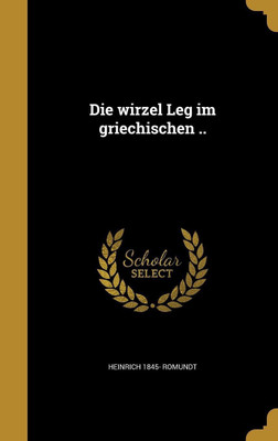 Die wirzel Leg im griechischen ..(German, Hardcover, Romundt Heinrich 1845-)