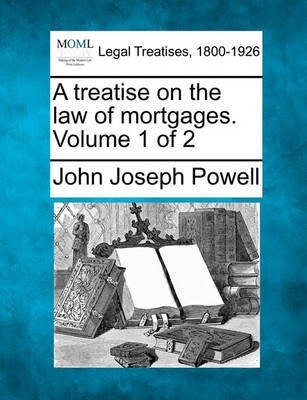 A treatise on the law of mortgages. Volume 1 of 2(English, Paperback, Powell John Joseph)