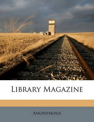 Library Magazine Volume 4, 3rd ser.(English, Paperback, Anonymous)