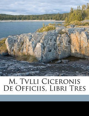 M. Tvlli Ciceronis De Officiis, Libri Tres(Latin, Paperback, Cicero Marcus Tullius)