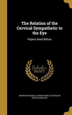 The Relation of the Cervical Sympathetic to the Eye(English, Hardcover, unknown)