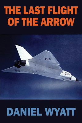 The Last Flight of the Arrow(English, Paperback, Wyatt Daniel)