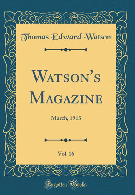 Watson's Magazine, Vol. 16: March, 1913 (Classic Reprint)(English, Hardcover, Watson Thomas Edward)