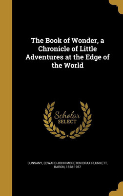 The Book of Wonder, a Chronicle of Little Adventures at the Edge of the World(English, Hardcover, unknown)
