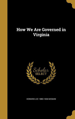 How We Are Governed in Virginia(English, Hardcover, McBain Howard Lee 1880-1936)