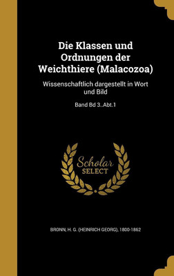 Die Klassen und Ordnungen der Weichthiere (Malacozoa)(German, Hardcover, unknown)