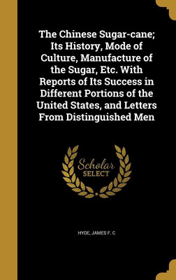 The Chinese Sugar-cane; Its History, Mode of Culture, Manufacture of the Sugar, Etc. With Reports of Its Success in Different Portions of the United States, and Letters From Distinguished Men(English, Hardcover, unknown)