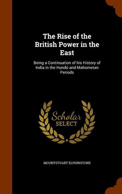 The Rise of the British Power in the East(English, Hardcover, Elphinstone Mountstuart)