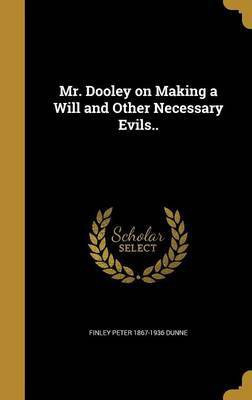 Mr. Dooley on Making a Will and Other Necessary Evils..(English, Hardcover, Dunne Finley Peter 1867-1936)