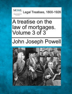 A treatise on the law of mortgages. Volume 3 of 3(English, Paperback, Powell John Joseph)